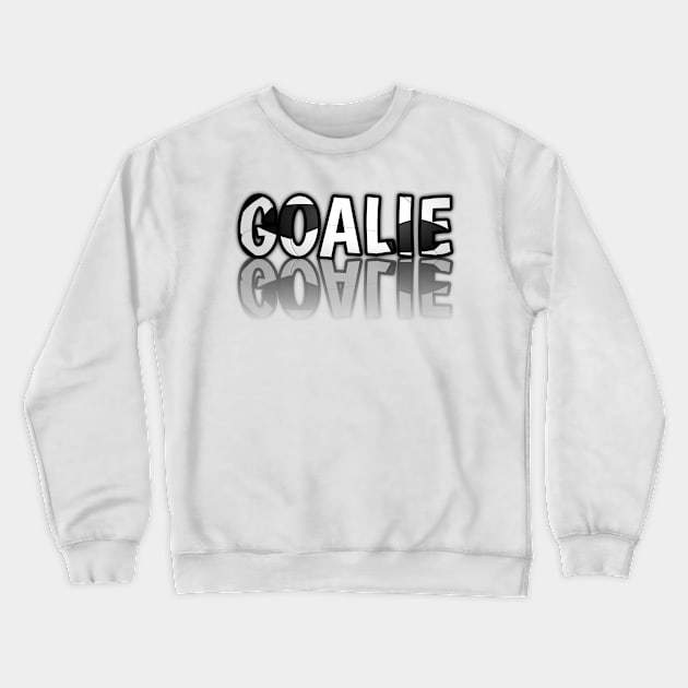 Goalie - Soccer Lover - Football Futbol - Sports Team - Athlete Player - Motivational Quote Crewneck Sweatshirt by MaystarUniverse